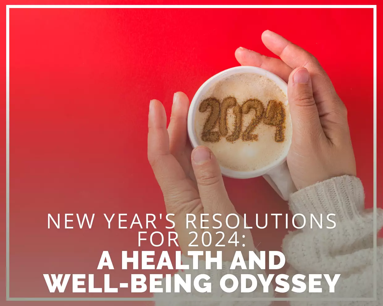 New Year's Resolutions for 2024: A Health and Well-Being Odyssey