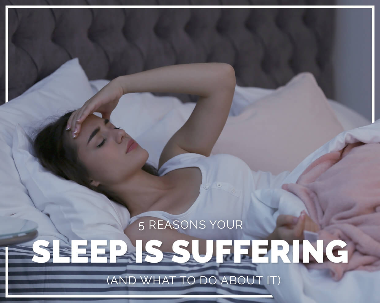 5 reasons your sleep is suffering (and what to do about it) 
