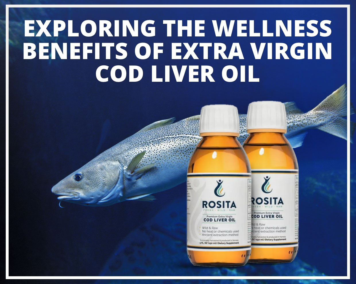Exploring the Wellness Benefits of Extra Virgin Cod Liver Oil