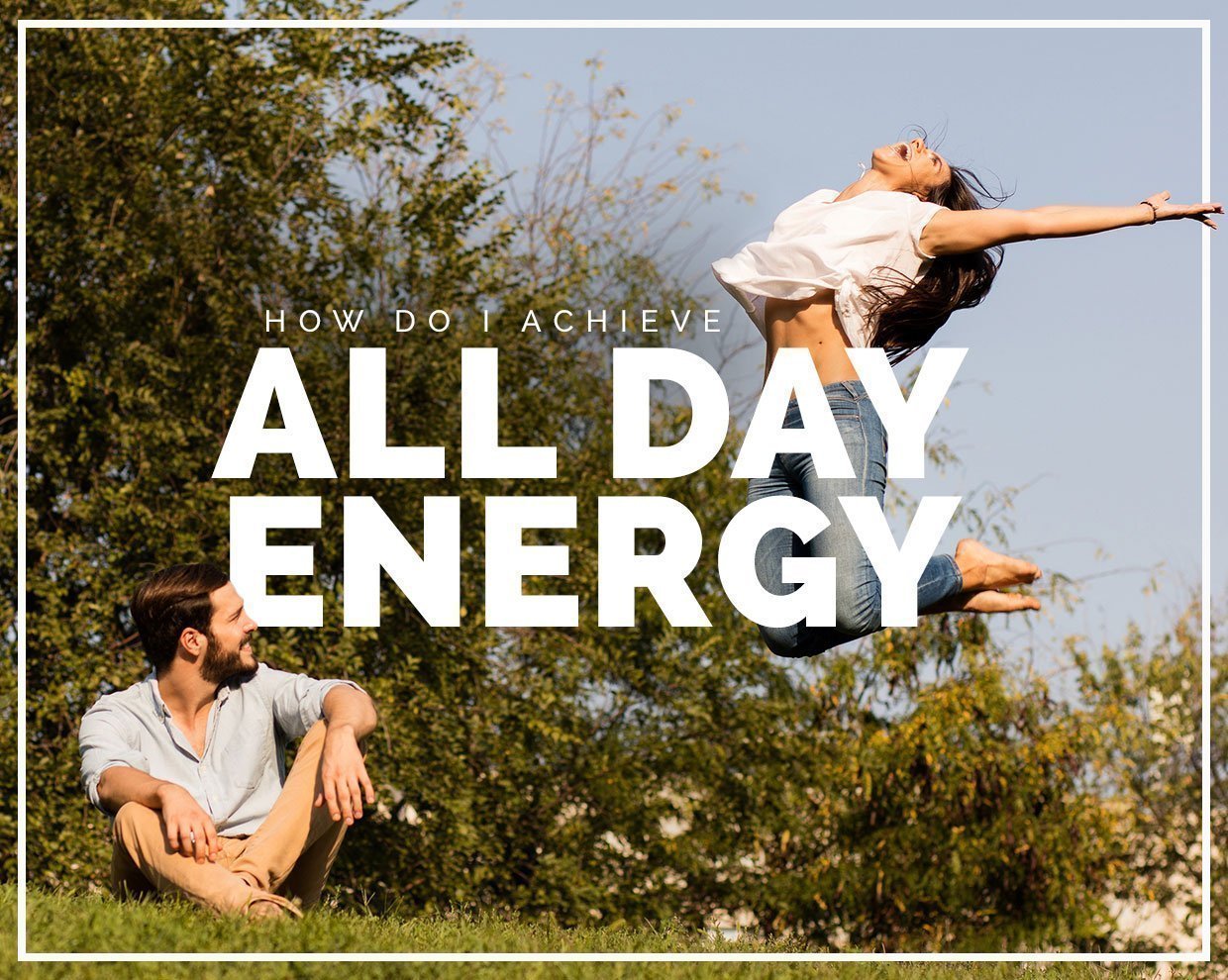 How do I achieve all day energy?