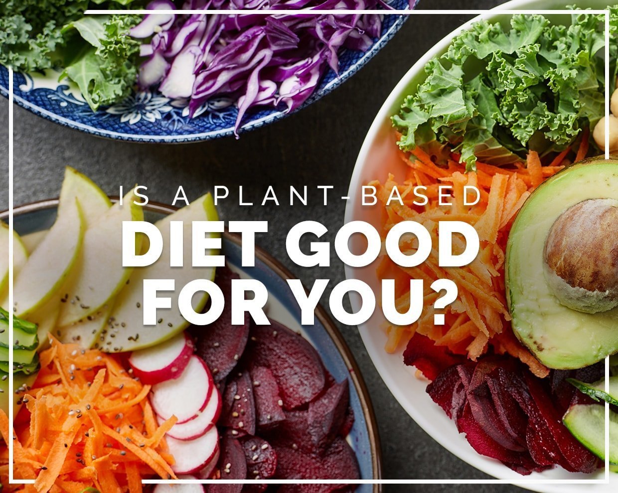 Is a plant-based diet good for you? 