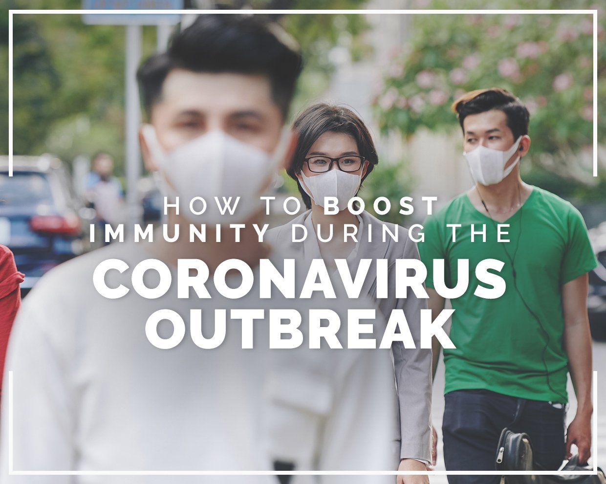 How to boost immunity during the coronavirus outbreak