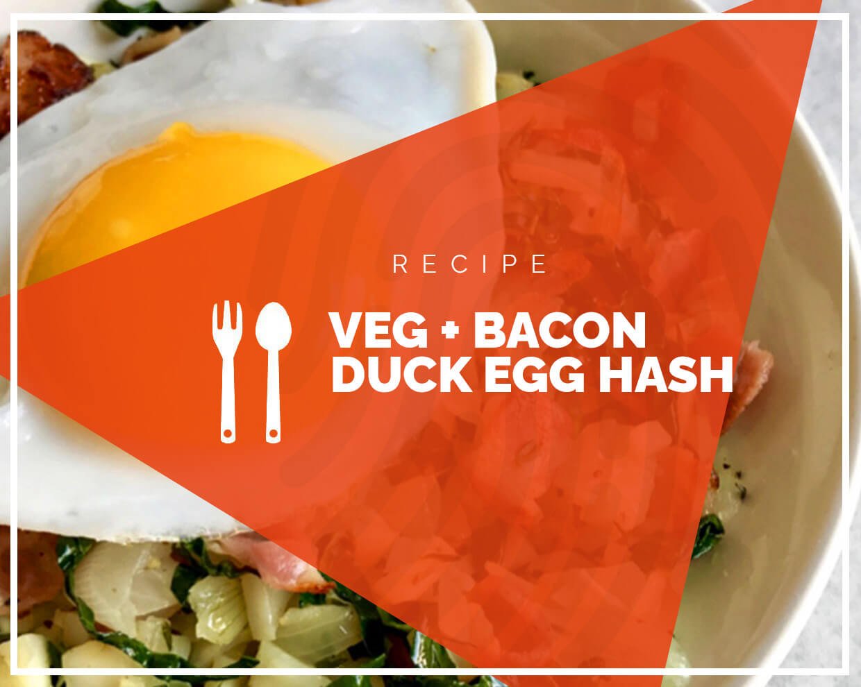 Veg & Bacon Hash with Duck Egg 